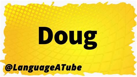 doug pronunciation|Doug .